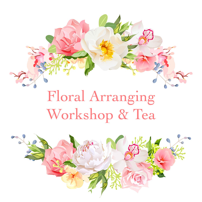 Floral Arranging Workshop & Tea